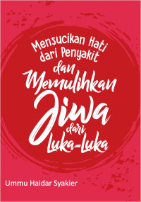 Image of Mensucikan Hati Dari Penyakit Dan Memulihkan Jiwa Dari Luka-Luka