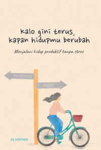 Image of Kalo Gini Terus, Kapan Hidupmu Berubah (Menjalani Hidup Produktif Tanpa Stres)